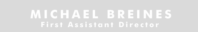 Michael Breines is a DGA First Assistant Director working in the Los Angeles area. LA and NY local hire.